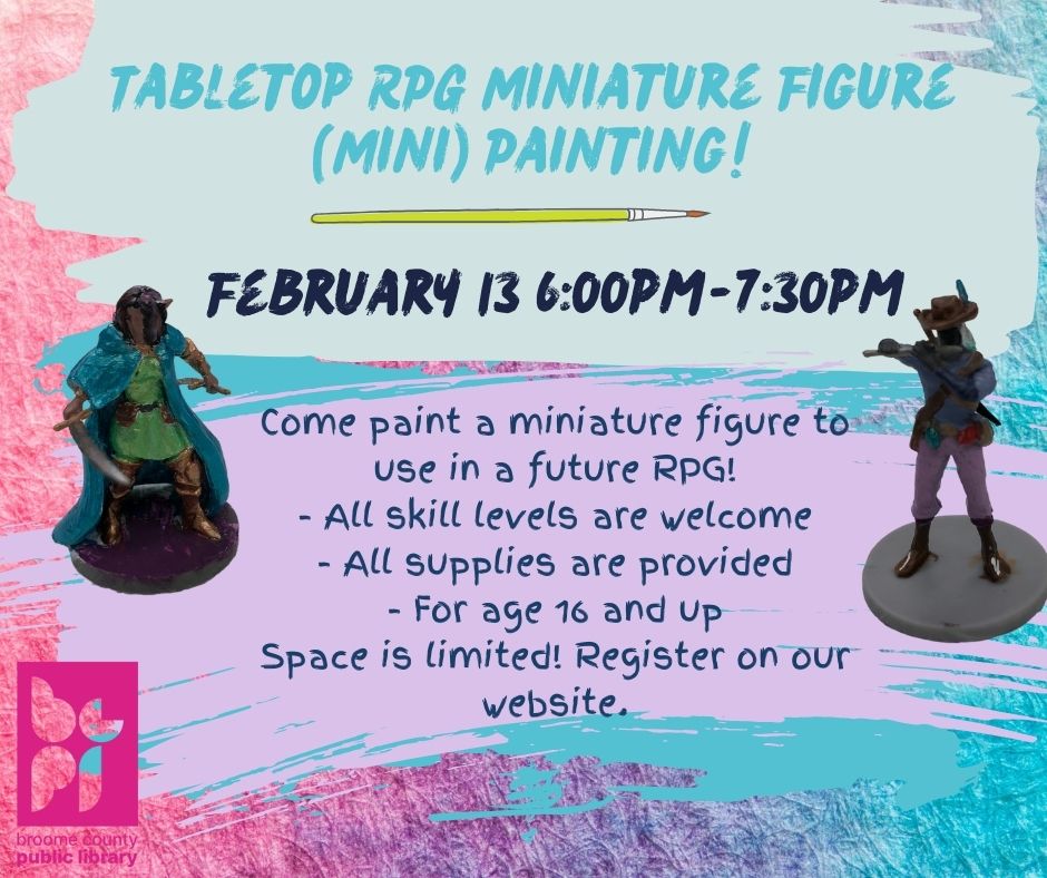Tabletop RPG Miniature Figure (Mini) Painting! Come paint a miniature figure to use in a future RPG!- All skill levels are welcome  - All supplies are provided  - For age 16 and up