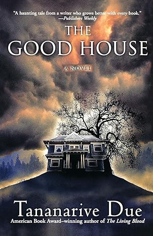 image of dark clouded sky with a silhouette of a house and tree and the title, the good house by Tananarive Due