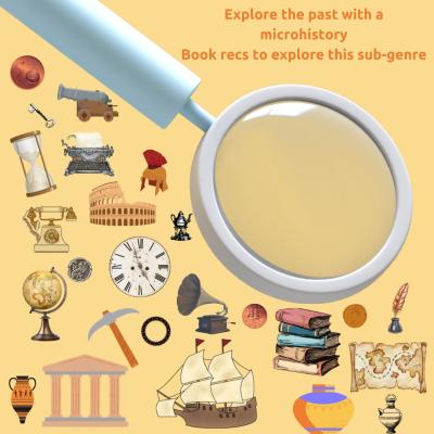 An image with the text Explore the Past with a MicroHistory. Book Recs to Explore this sub-genre. There's an image of a magnifying class & old artifacts, like a map and a vase. 