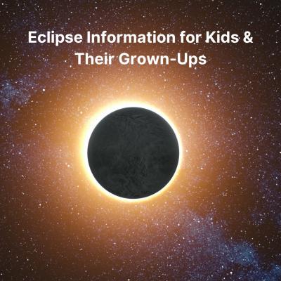 A photo of an eclipse with the text Eclipse Information for Kids & Their Grown Ups