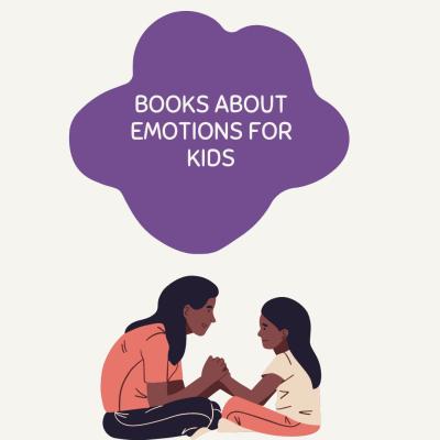 Text in a dark purple circular shape reads Books About Emotions For Kids. Beneath it is a picture of an adult sitting across from a child. They're both cross legged, holding hands, and looking at each other.