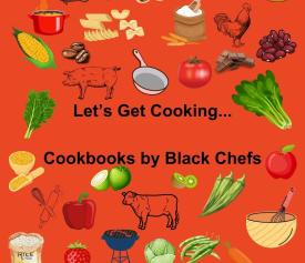 An orange background with the text Let's Get Cooking...Cookbooks by Black Chefs. There are a variety f fruits, vegetables, animals, & cooking utensils surrounding the text.